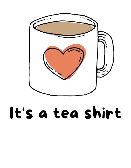 Its A Tea Shirt