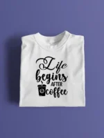 Life Begins After Coffee - Printed T Shirt