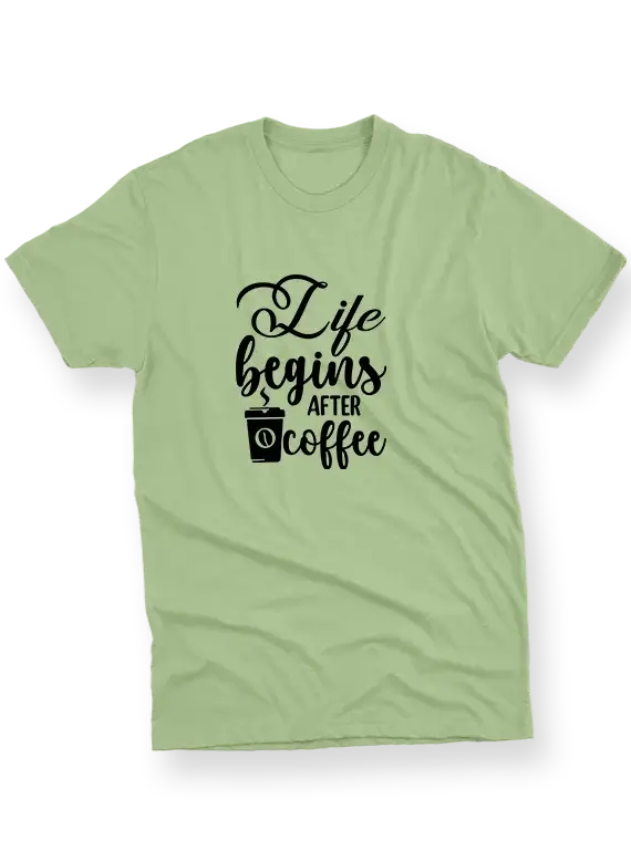 Life Begins After Coffee - Printed T Shirt