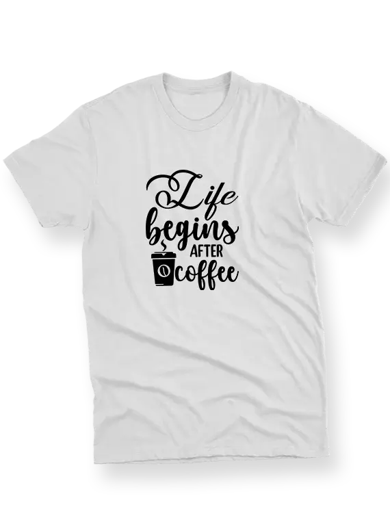 Life Begins After Coffee - Printed T Shirt